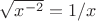 $\sqrt{x^{-2}}=1/x$