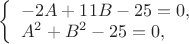 $
\left\{ \begin{array}{l}
-2A+11B-25=0,\\
A^2+B^2-25=0,
\end{array} \right.
$