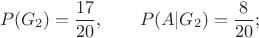 $$P(G_2)={17\over20}, \qquad P(A|G_2)={8\over20};$$