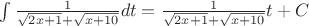 $\int \frac 1 {\sqrt{2x+1} +\sqrt{x+10}}dt=\frac 1 {\sqrt{2x+1} +\sqrt{x+10}}t+C$
