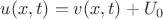 $u(x,t) = v(x,t) + U_0$