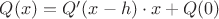 $Q(x)=Q'(x-h)\cdot x + Q(0)$