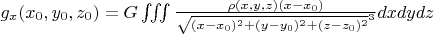 $g_x(x_0,y_0,z_0)=G\iiint\frac{\rho(x,y,z)(x-x_0)}{\sqrt{(x-x_0)^2+(y-y_0)^2+(z-z_0)^2}^3}dx dy dz$