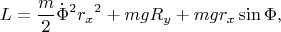 $$L={m\over 2}\dot{\Phi}^2{r_x}^2 + mgR_y + mgr_x\sin{\Phi},$$