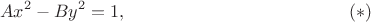 $$
Ax^2-By^2=1,
\eqno(*)
$$