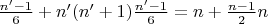 $\frac {n&rsquo;-1} {6}+n&rsquo;(n&rsquo;+1)\frac {n&rsquo;-1} {6}=n+\frac {n-1} {2} n$