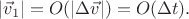 $|\vec v_1|=O(|\Delta \vec v|)=O(\Delta t).$