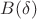 $B(\delta)$