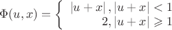 $\Phi(u,x)=\left\{
\begin{array}{rcl}
 \left\lvert  u+ x \right\rvert,  \left\lvert  u+ x \right\rvert<1& \\
 2, \left\lvert  u+ x \right\rvert \geqslant 1&\\
\end{array}
\right.$