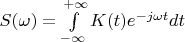 $S(\omega) = \int\limits_{-\infty}^{+\infty}K(t)e^{-j\omega t}dt$