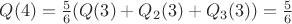 $Q(4) = \frac{5}{6}(Q(3) + Q_2(3) + Q_3(3)) = \frac{5}{6}$