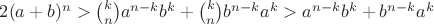 $2(a+b)^n>\binom{k}{n}a^{n-k}b^k+\binom{k}{n}b^{n-k}a^k>a^{n-k}b^k+b^{n-k}a^k$