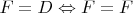 $F=D\Leftrightarrow F=F$