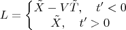 $$L=\left\{ \begin{matrix}
   \tilde{X}-V\tilde{T},\quad {t}'<0  \\
   \tilde{X},\quad {t}'>0  \\
\end{matrix} \right.$ $