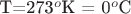 Т=273^o $К = 0^o $С