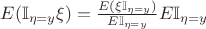 $E(\mathbb{I}_{\eta=y}\xi) = \frac{E(\xi\mathbb{I}_{\eta=y}) }{E\mathbb{I}_{\eta=y}}E\mathbb{I}_{\eta=y}$