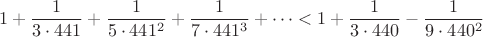 $$ 1 +  \frac{1}{3 \cdot 441} +   \frac{1}{5 \cdot 441^2} +   \frac{1}{7 \cdot 441^3}
+ \dots  < 1 +\frac{1}{3 \cdot 440} -\frac{1}{9 \cdot 440^2} $$