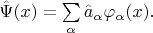 $\hat{\Psi}(x)=\sum\limits_{\alpha}\hat{a}_\alpha \varphi_\alpha(x).$