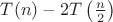 $T(n)-2T\left(\frac{n}{2}\right)$