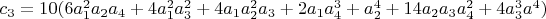$c_3=10(6 a_1^2 a_2 a_4+4 a_1^2 a_3^2+4 a_1 a_2^2 a_3+2 a_1 a_4^3+a_2^4+14 a_2 a_3 a_4^2+4 a_3^3 a^4)$