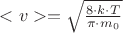 $<v>=\sqrt\frac{8\cdot k\cdot T}{\pi \cdot m_0}$