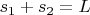 $s_1+s_2=L$
