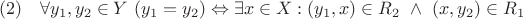 $$(2) \quad \forall y_1, y_2 \in Y \ (y_1 = y_2) \Leftrightarrow \exists x \in X: (y_1, x) \in R_2 \ \wedge \ (x, y_2) \in R_1$$