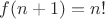 $f(n+1)=n!$ $f(n+1)=n!$