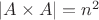 $\left | A\times A \right |=n^2$