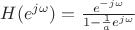 $H(e^{j\omega})=\frac{e^{-j\omega}}{1-\frac{1}{a}e^{j\omega}}$ $H(e^{j\omega})=\frac{e^{-j\omega}}{1-\frac{1}{a}e^{j\omega}}$