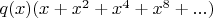 $q(x)(x+x^2+x^4+x^8+...)$