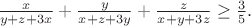 $\frac{x}{y+z+3x}+\frac{y}{x+z+3y}+\frac{z}{x+y+3z}\geq\frac{3}{5}.$
