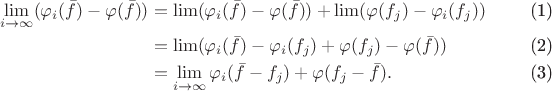 \begin{align}
\lim_{i\to\infty} (\varphi_i(\bar f) - \varphi(\bar f)) &= \lim (\varphi_i(\bar f) - \varphi(\bar f)) + \lim (\varphi(f_j)-\varphi_i(f_j))\\
   &=\lim (\varphi_i(\bar f) - \varphi_i(f_j) + \varphi(f_j)-\varphi(\bar f))\\
   &=\lim_{i\to\infty} \varphi_i(\bar f - f_j) + \varphi(f_j-\bar f).
\end{align}