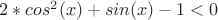 $2*cos^2(x)+sin(x)-1<0$