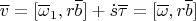 $$\overline v=[\overline \omega_1,r\overline b]+\dot s\overline \tau=[\overline \omega,r\overline b]$$