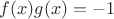 $f(x)g(x)=-1$