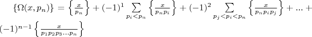 $\left\{\Omega(x,p_n)\right\} =\left\{\frac{x}{p_n}\right\}+(-1)^1\sum\limits_{p_i<p_n}\left\{\frac{x}{p_np_i}\right\}+(-1)^2\sum\limits_{p_j<p_i<p_n}\left\{\frac{x}{p_np_ip_j}\right\}+...+(-1)^{n-1}\left\{\frac{x}{p_1p_2p_3...p_n}\right\}$