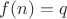 $f(n)=q$