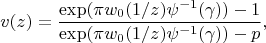 $$
v(z)=\frac{{\exp (\pi w_0 (1/z)\psi ^{ - 1} (\gamma )) - 1}}{{\exp (\pi w_0 (1/z)\psi ^{ - 1} (\gamma )) - p}},
$$