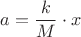 $a = \dfrac{k}{M}\cdot x$