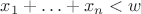 $x_1+\ldots+x_n<w$