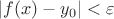 $|f(x)-y_0|<\varepsilon$
