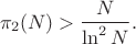 $$\pi_2 (N)>\frac N {\ln^2  N }. $$