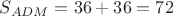 $S_{ADM} = 36+36 = 72$