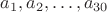 $a_1, a_2, \ldots, a_{30}$