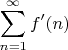 $$\sum_{n=1}^\infty f'(n)$