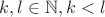 $k,l\in\mathbb{N}, k<l$