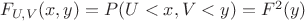 $F_{U,V}(x,y)=P(U<x,V<y)=F^2(y) $