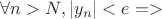 $\forall n >N , |y_n|<e=>$