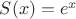 $S(x) = e^x$